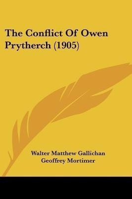 The Conflict Of Owen Prytherch (1905)(English, Paperback, Gallichan Walter Matthew)