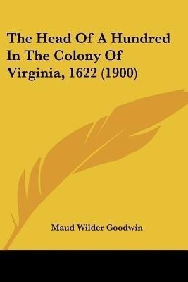 The Head Of A Hundred In The Colony Of Virginia, 1622 (1900)(English, Paperback, Goodwin Maud Wilder)