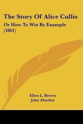 The Story Of Alice Cullis(English, Paperback, Brown Ellen L)