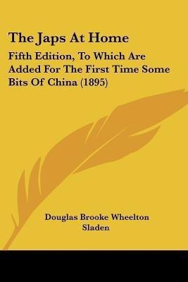 The Japs At Home(English, Paperback, Sladen Douglas Brooke Wheelton)