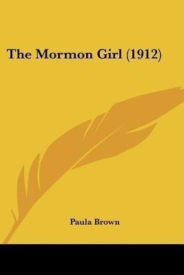 The Mormon Girl (1912)(English, Paperback, Brown Paula)
