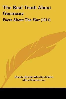 The Real Truth About Germany(English, Paperback, Sladen Douglas Brooke Wheelton)