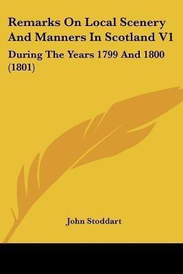 Remarks On Local Scenery And Manners In Scotland V1(English, Paperback, Stoddart John)