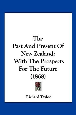 The Past And Present Of New Zealand(English, Paperback, Taylor Richard Professor)