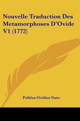 Nouvelle Traduction Des Metamorphoses D'Ovide V1 (1772)(French, Paperback, Naso Publius Ovidius)