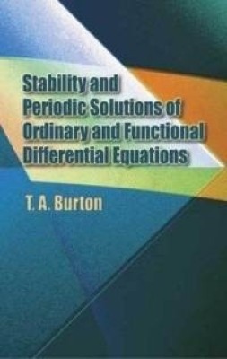 Stability and Periodic Solutions of Ordinary and Functional Differential Equations(English, Paperback, Burton T. A.)