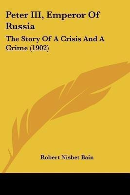 Peter III, Emperor Of Russia(English, Paperback, Bain Robert Nisbet)