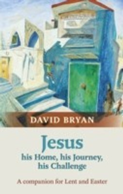 Jesus - His Home, His Journey, His Challenge(English, Paperback, Bryan David The Revd Dr)