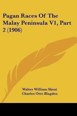 Pagan Races Of The Malay Peninsula V1, Part 2 (1906)(English, Paperback, Skeat Walter William)