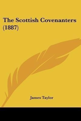 The Scottish Covenanters (1887)(English, Paperback, Taylor James PhD)