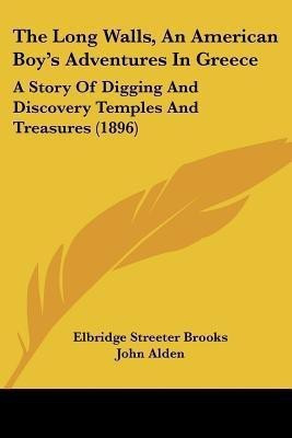 The Long Walls, An American Boy's Adventures In Greece(English, Paperback, Brooks Elbridge Streeter)
