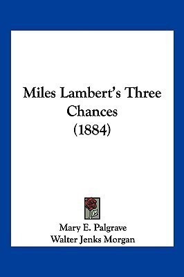 Miles Lambert's Three Chances (1884)(English, Paperback, Palgrave Mary E)