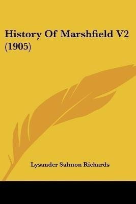 History Of Marshfield V2 (1905)(English, Paperback, Richards Lysander Salmon)