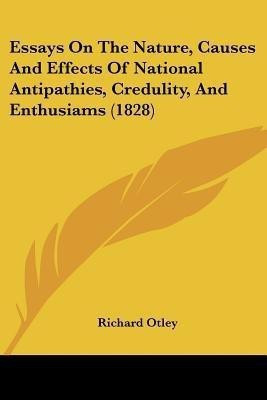 Essays On The Nature, Causes And Effects Of National Antipathies, Credulity, And Enthusiams (1828)(English, Paperback, Otley Richard)
