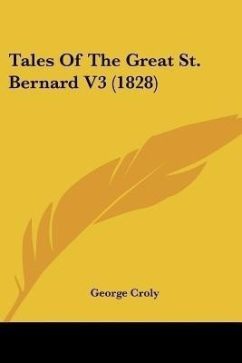 Tales Of The Great St. Bernard V3 (1828)(English, Paperback, Croly George)