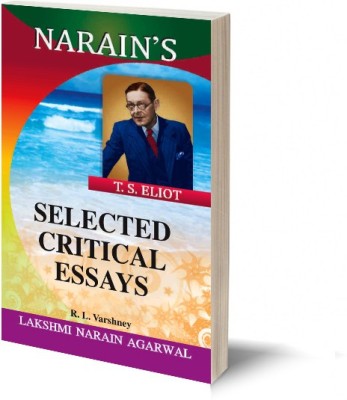 Narain's Selected Critical Essays (Hindi) *: Eliot T.S. [Paperback] ELIOT T.S. and R.L. Varshney-General Introduction to Eliot, Detailed Summaries of the Essays, Important Questions and Answers(Paperback, RL. Varshney)