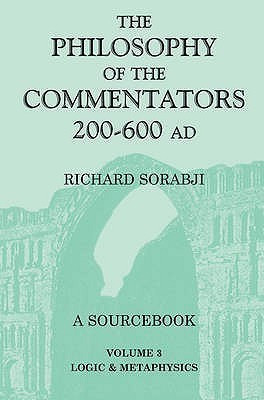 The Philosophy of the Commentators, 200-600 AD: Logic and Metaphysics v.3(English, Paperback, Sorabji Richard)