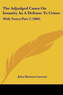 The Adjudged Cases On Insanity As A Defense To Crime(English, Paperback, Lawson John Davison)