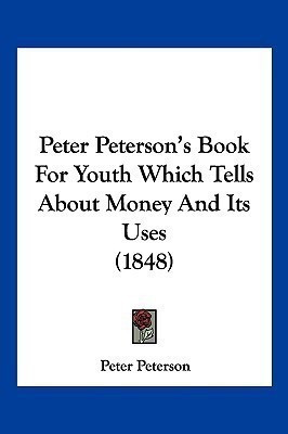 Peter Peterson's Book For Youth Which Tells About Money And Its Uses (1848)(English, Paperback, Peterson Peter)