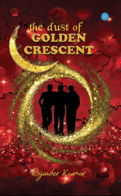 The Dust of Golden Crescent(English, Paperback, Kumar Rajinder)
