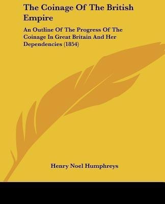 The Coinage Of The British Empire(English, Paperback, Humphreys Henry Noel)