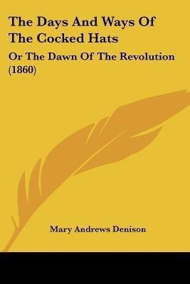 The Days And Ways Of The Cocked Hats(English, Paperback, Denison Mary Andrews)