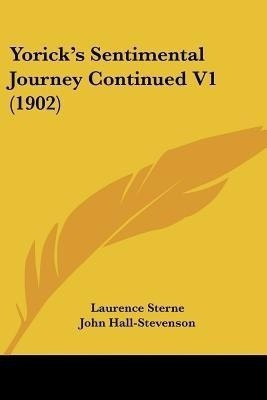 Yorick's Sentimental Journey Continued V1 (1902)(English, Paperback, Sterne Laurence)