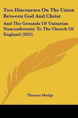 Two Discourses On The Union Between God And Christ(English, Paperback, Madge Thomas)