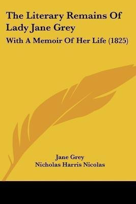 The Literary Remains Of Lady Jane Grey(English, Paperback, Grey Jane Lad)