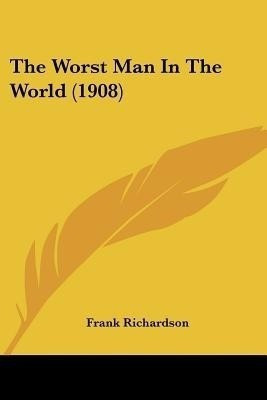 The Worst Man In The World (1908)(English, Paperback, Richardson Frank)