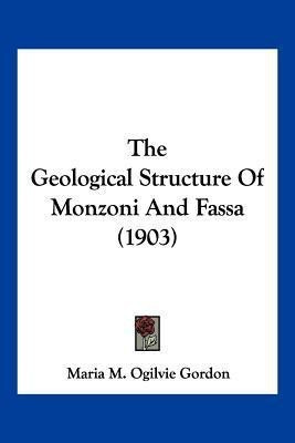 The Geological Structure Of Monzoni And Fassa (1903)(English, Paperback, Gordon Maria M Ogilvie)