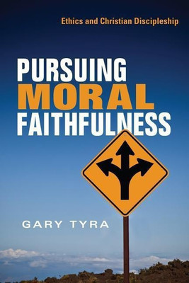 Pursuing Moral Faithfulness - Ethics and Christian Discipleship(English, Paperback, Tyra Gary)