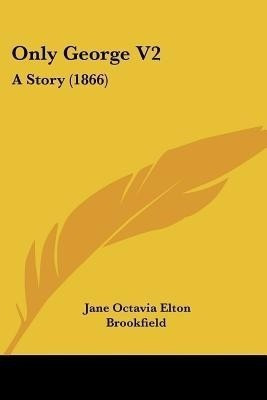 Only George V2(English, Paperback, Brookfield Jane Octavia Elton)