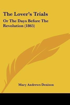 The Lover's Trials(English, Paperback, Denison Mary Andrews)