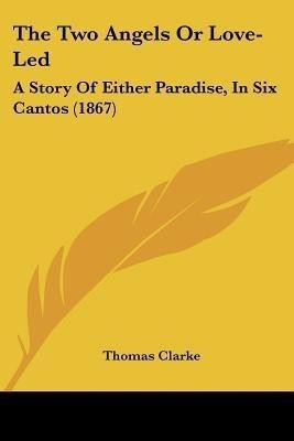 The Two Angels Or Love-Led(English, Paperback, Clarke Thomas Prof)