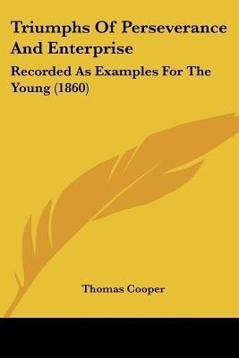 Triumphs Of Perseverance And Enterprise(English, Paperback, Cooper Thomas)