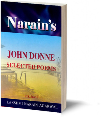 Narain's SELECTED POEMS * – DONNE JOHN (English) General Introduction, ,Text with Paraphrase in English and Hindi, Critical Appreciation, Notes and Meanings, Literary Criticism, Important Explanations, Questions And Answers.Etc.(Paperback, P.S.Sastri)
