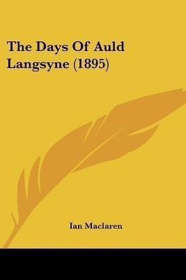 The Days Of Auld Langsyne (1895)(English, Paperback, MacLaren Ian)