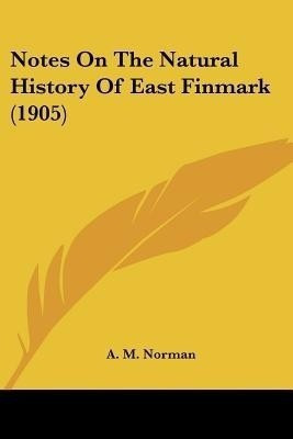 Notes On The Natural History Of East Finmark (1905)(English, Paperback, Norman A M)