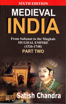 Medieval India: From Sultanat To The Mughals : Mughal Empire (1526-1748): Part Two (Sixth Edition)(PaperBook, Satish Chandra)