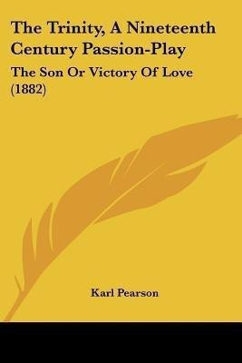 The Trinity, A Nineteenth Century Passion-Play(English, Paperback, Pearson Karl)