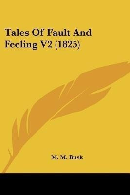 Tales Of Fault And Feeling V2 (1825)(English, Paperback, Busk M M)