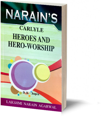 Narain's Heroes & Hero-Worship * (English): Carlyle [Paperback] CARLYLE and Dr. D.K. Chopra-Text of the Lectures, Summary, Explanatory, Notes, Questions and Answers(Paperback, D.K. Chopra)