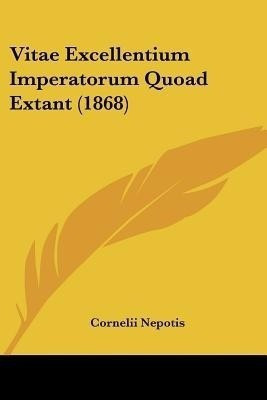 Vitae Excellentium Imperatorum Quoad Extant (1868)(Latin, Paperback, Nepotis Cornelii)