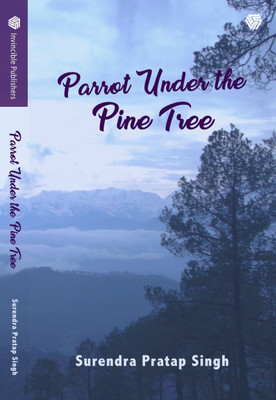 Parrot Under the Pine Tree Mist, Dew and Rain Drops(English, Paperback, Singh Surendra Pratap)