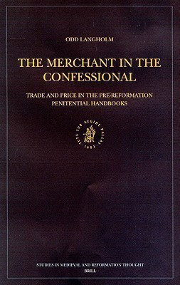 The Merchant in the Confessional: Trade and Price in the Pre-Reformation Penitential Handbooks(English, Hardcover, Langholm Odd)