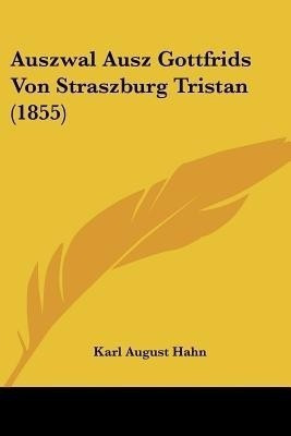 Auszwal Ausz Gottfrids Von Straszburg Tristan (1855)(German, Paperback, unknown)