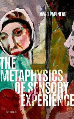 The Metaphysics of Sensory Experience(English, Hardcover, Papineau David)