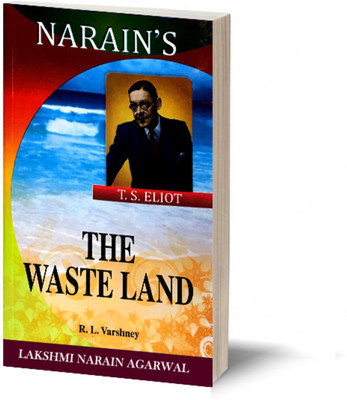Narain's The Waste Land (English): Eliot T.S. [Paperback] ELIOT T.S. and R.L. Varshney-Special Introduction, Explanations, Paraphrase with Meanings and Notes, Questions and Answers(Paperback, R.L. Varshney)