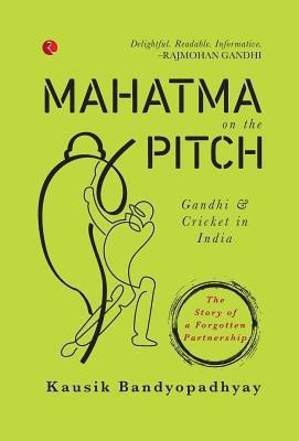 Mahatma On the Pitch  - Gandhi and Cricket in India(English, Hardcover, Bandyopadhyay Kausik)
